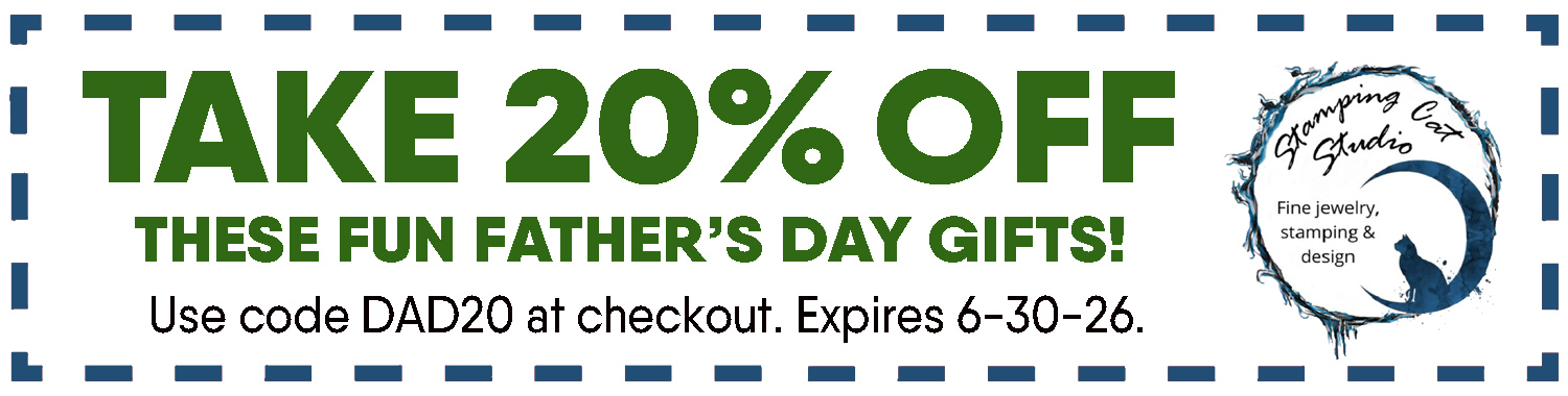 A blue dashed banner with a circular “Stamping Cat Studio: Fine jewelry, stamping & design” logo says: "Jun26 20% off coupon for fun Father’s Day gifts! Use code DAD20 at checkout. Expires 6-30-26. Read more at Stamping Cat Studio (stampingcatstudio.com).