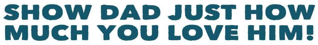Bold, dark teal text in all caps and a playful, rounded font on a white background reads: “SHOW DAD JUST HOW MUCH YOU LOVE HIM!”. Read more at Stamping Cat Studio (stampingcatstudio.com).